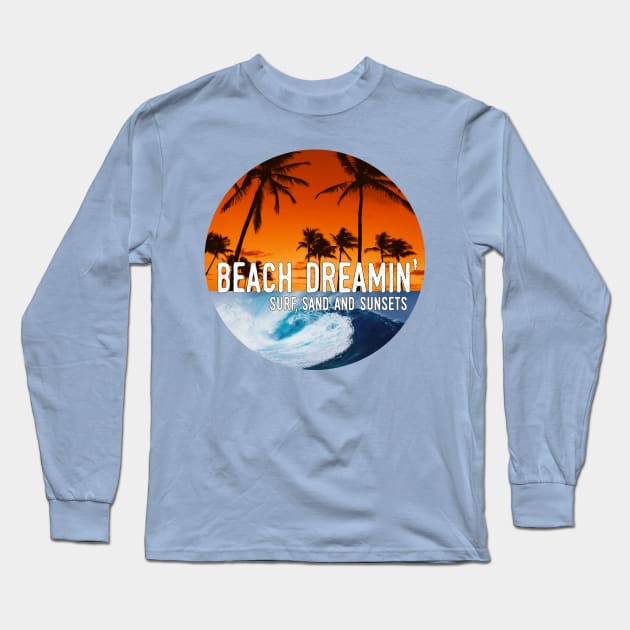 Beach Dreaming - Surf, Sand, and Sunsets Long Sleeve T-Shirt by HighBrowDesigns